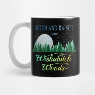 Born and Raised in the Wishabitch Woods Mug